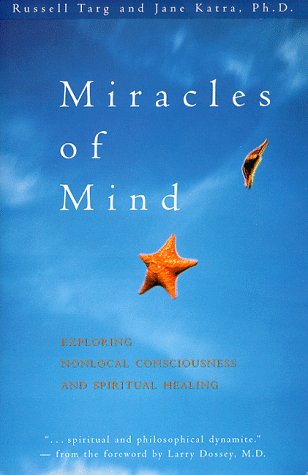 Miracles of Mind: Exploring Nonlocal Consciousness and Spiritual Healing