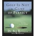 Golf Is Not A Game Of Perfect by  Dr. Bob Rotella