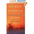 Afterlife Encounters: Ordinary People, Extraordinary Experiences by Dianne Arcangel and Gary E. Schwartz