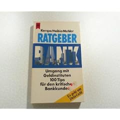 Ratgeber Bank. Umgang mit Geldinstituten. 100 Tips f�r den kritischen Bankkunden.