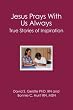 Jesus Prays With Us Always: True Stories of Inspiration