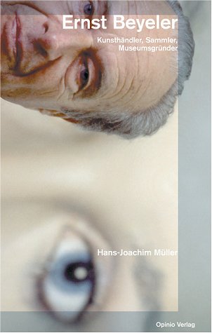 Ernst Beyeler. Kunsthaendler, Sammler, Museumsgruender