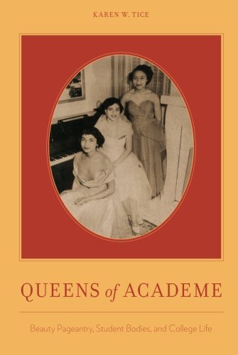 Queens of Academe: Beauty Pageantry, Student Bodies, and College Life