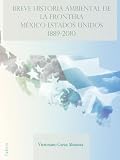 Image of Breve Historia Ambiental de la Frontera Mexico-Estados Unidos 1889 - 2010 (Spanish Edition)
