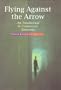 Flying Against the Arrow: An Intellectual in Ceausescu's Romania (Central European Library of Ideas)