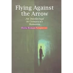 Flying Against the Arrow: An Intellectual in Ceausescu's Romania (Central European Library of Ideas)
