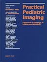 Practical Pediatric Imaging: Diagnostic Radiology of Infants and Children