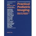 Practical Pediatric Imaging: Diagnostic Radiology of Infants and Children by  Donald R Kirks