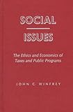 Social Issues: The Ethics and Economics of Taxes and Public Programs