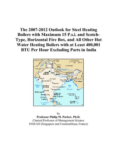 The 2007 2012 Outlook for Steel Heating Boilers with Maximum 15 Psi and Scotch Type Horizontal Fire Box and All Other Hot Water Heating Boilers with BTU Per Hour Excluding Parts in India
