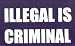 ILLEGAL IS CRIMINAL Vinyl Letters Decal This is a vinyl window letters decal, the size is 4.0 X 7.5. These are sold as a package of one decal and is available as a positive image which is applied to the outside surface of the window. This Vinyl Decal is available in the following sizes; 4.0 x 7.5, 5.0 x 9.5, 6.5 x 12.5, and 8.0 x 14.5. To view all sizes available and other similar items search NObama. ILLEGAL 1.5w