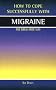 Migraine: The Drug-Free Way (How to Cope Sucessfully with)
