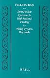 Food and the Body: Some Peculiar Questions in High Medieval Theology (Studien Und Texte Zur Geistesgeschichte Des Mittelalters)