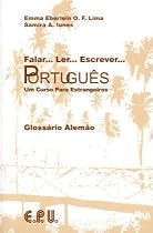Falar... Ler... Escrever... Portugu&ecirc;s: Falar... Ler... Escrever... Portugues. Glossario Portugues - Alemao: Um curso para estrangeiros. F&uuml;r Anf&auml;nger ohne Vorkenntnisse. Brasilianisches Portugiesisch
