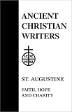  : 03. St. Augustine: Faith, Hope and Charity (Ancient Christian Writers)