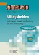 Alltagshelden: Aktiv gegen Gewalt und Mobbing- f�r mehr Zivilcourage. Praxishandbuch f�r Schule und Jugendarbeit