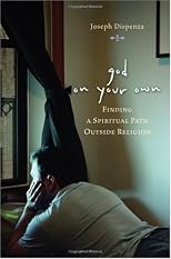 God on Your Own : Finding A Spiritual Path Outside Religion