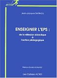 Enseigner l\'EPS : De la réflexion didactique à l\'action pédagogique, en milieu scolaire