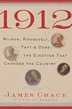 1912: Wilson, Roosevelt, Taft and Debs -The Election that Changed the Country