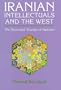 Iranian Intellectuals and the West: The Tormented Triumph of Nativism (Mohammed El-Hindi Series on Arab Culture and Islamic Civiliz)