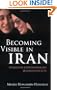 Becoming Visible in Iran: Women in Contemporary Iranian Society (International Library of Irani)