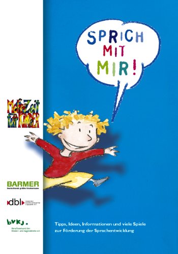 Sprich mit mir!: Tips, Ideen, Informationen und viele Spiele zur Förderung der Sprachentwicklung
