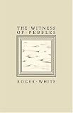 Cover of The Witness of Pebbles by Roger White 0853981094