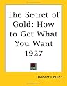 The Secret of Gold: How to Get What You Want 1927