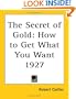 The Secret of Gold: How to Get What You Want 1927