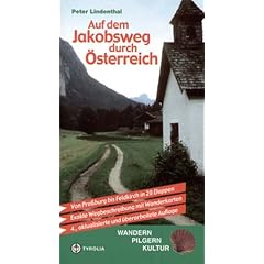 Auf dem Jakobsweg durch �sterreich: Von Pre�burg bis Feldkirch in 28 Etappen. Exakte Wegbeschreibung mit Wanderkarten