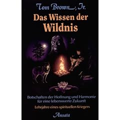 Das Wissen der Wildnis. Botschaften der Hoffnung und Harmonie f�r eine lebenswerte Zukunft