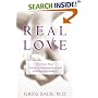 Real Love : The Truth About Finding Unconditional Love and Fulfilling Relationships