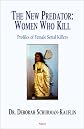 The New Predator: Women Who Kill : Profiles of Female Serial Killers