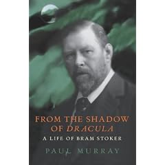 From the Shadow of Dracula: A Life of Bram Stoker
