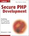 Secure PHP Development: Building 50 Practical Applications