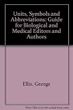 Units, symbols and abbreviations : a guide for biological and medical editors and authors: recommendations of a working party set up at a Conference of Medical Editors held in London on 2 December 196