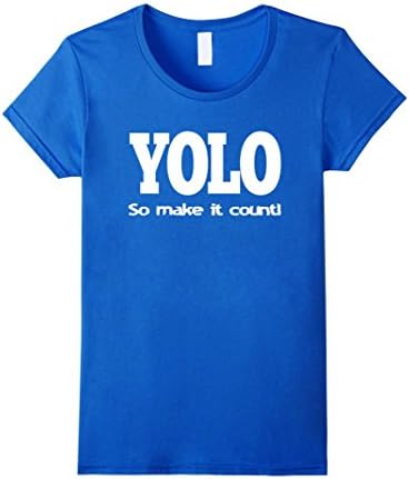 Women's YOLO (You only live once) so make it count! T shirt Small Royal Blue