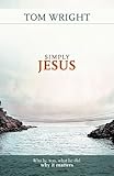 Simply Jesus : who he was, what he did, why it matters