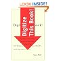 Digitize This Book!: The Politics of New Media, or Why We Need Open Access Now (Electronic Mediations)