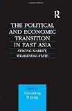 The political and economic transition in East Asia : strong market, weakening state