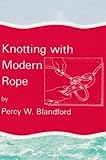 Knotting with modern rope : over 75 knots you should know