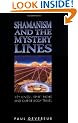 Shamanism and the Mystery Lines: Ley Lines, Spirit Paths, Out-of-the-body Travel and Shape Shifting