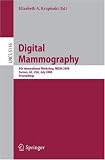 Digital Mammography: 9th International Workshop, IWDM 2008 Tucson, AZ, USA, July 20-23, 2008 Proceedings (Lecture Notes in Computer Science / Image Processing, ... Vision, Pattern Recognition, and Graphics)