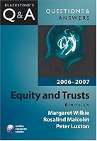 Q&A: Equity and Trusts: Blackstone's Law Questions and Answers 2006-2007 (Questions and Answers)