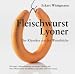 Bücher : Fleischwurst - Lyoner: Der Klassiker aus der Wurstküche