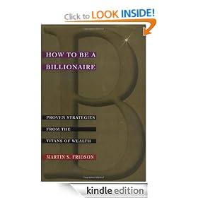 How to be a Billionaire: Proven Strategies from the Titans of Wealth