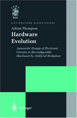 Hardware Evolution: Automatic Design of Electronic Circuits in Reconfigurable Hardware by Artificial Evolution (Distinguished Dissertations)