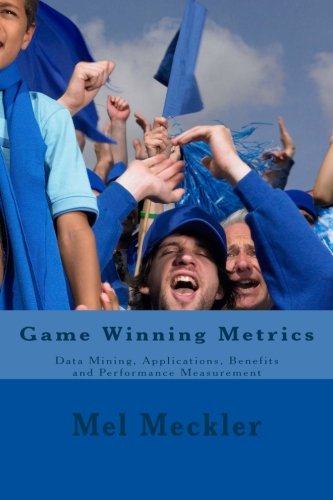 Game Winning Metrics: Data Mining, Applications, and Performance Measurement