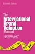 The International Brand Valuation Manual: A complete overview and analysis of brand valuation techniques, methodologies and applications