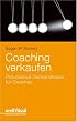 Coaching verkaufen: Provokative Denkanst�sse f�r Coachs